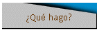 Qu hago?